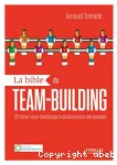 La bible du team-building : 55 fiches pour développer la performance des équipes.