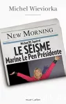 Le Séisme : Marine Le Pen Présidente.