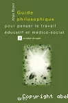 Guide philosophique pour penser le travail éducatif et médico-social. Tome 3 : le désir du sujet.
