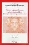 Adultes migrants, langues et insertions sociales : dynamiques d'apprentissage et de formations.