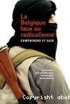 La Belgique face au radicalisme : comprendre et agir.