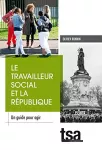 Le travailleur social et la République : un guide pour agir.