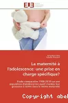 La maternité à l'adolescence : une prise en charge spécifique ? Etude comparative 1998-2010 sur une population d'adolescentes ayant menées leur grossesse à terme dans la même maternité.