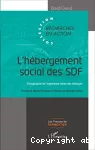 L'hébergement social des SDF : ethnographie de l'expérience vécue des hébergés.