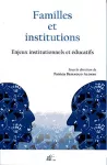 Familles et institutions : enjeux institutionnels et éducatifs.