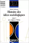 Histoire des idées sociologiques. Tome 1 : des origines à Weber.