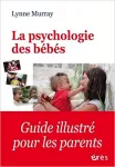 La psychologie des bébés : comment les relations favorisent le développement de l'enfant de la naissance à 2 ans.