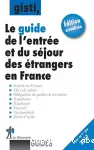 Le guide de l'entrée et du séjour des étrangers en France.