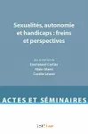 Sexualités, autonomie et handicaps : freins et perspectives.