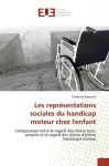 Les représentations sociales du handicap moteur chez l'enfant : comparaison entre le regard des mères tout-venants et le regard des mères d'enfants handicapés moteur.