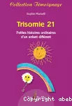 Trisomie 21 : petites histoires ordinaires d'un enfant différent.