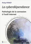 La cyberdépendance : pathologie de la connexion à l'outil internet.