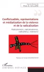 Conflictualités, représentations et médiatisation de la violence et de la radicalisation : radicalisme(s), radicalisation(s), radicalité(s), violence(s).