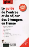 Le guide de l'entrée et du séjour des étrangers en France.