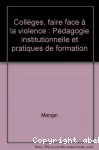 Collèges, faire face à la violence : pédagogie institutionnelle et pratiques de formation.