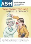 Actualités sociales hebdomadaires ASH, n° 3214 - 18 juin 2021 - Travail social et psychiatrie : mutuelle défiance