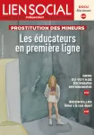 Lien social, n° 1305 - 16 au 29 novembre 2021 - Prostitution des mineurs, les éducateurs en première ligne