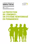 La revue française de service social, n° 284 - mars 2022 - La protection de l'enfance : un système réinterrogé en permanence