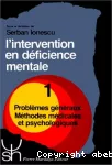 L'intervention en déficience mentale. Tome 1 : problèmes généraux, méthodes médicales et psychologiques.