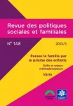Revue des politiques sociales et familiales, n° 148 - Septembre 2023 - Penser la famille par le prisme des enfants. Défis et enjeux méthodologiques. 