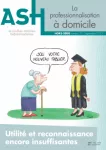 ASH Domicile, n° 33 - Septembre 2023 - La professionnalisation à domicile : utilité et reconnaissance encore insuffisantes