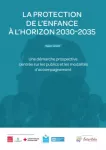 La protection de l'enfance à l'horizon 2030-2035