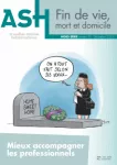 ASH Domicile, n° 36 - Décembre 2023 - Fin de vie, mort et domicile : mieux accompagner les professionnels