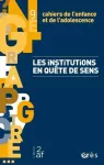 Cahiers de l'enfance et de l'adolescence, n° 9 - Juin 2023 - Les institutions en quête de sens