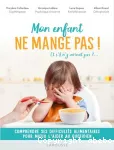 Mon enfant ne mange pas ! Et s'il n'y arrivait pas ?