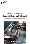 Idées reçues sur l'addiction à l'alcool