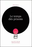 Le temps des prisons : essai sur l'histoire de la délinquance et les origines du système pénitentiaire.
