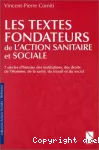 Les textes fondateurs de l'action sanitaire et sociale : 7 siècles d'histoire des institutions, des droits de l'Homme, de la santé, du travail et du social.