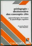 Pédagogie : dictionnaire des concepts clés. Apprentissages, formation, psychologie cognitive.
