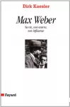 Max Weber : sa vie, son oeuvre, son influence.