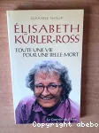 Elisabeth Kübler-Ross : toute une vie pour une belle mort.