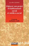 Elaborer son projet d'établissement social et médico-social. Contexte, méthodes, outils.