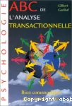 ABC de l'analyse transactionnelle : bien communiquer pour mieux vivre.