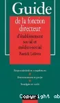 Guide de la fonction directeur d'établissement social et médico-social : responsabilités et compétences, environnement et projet, stratégies et outils.