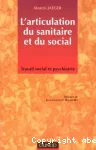 L'articulation du sanitaire et du social : travail social et psychiatrie.