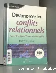 Désamorcer les conflits relationnels par l'Analyse Transactionnelle.