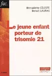 Le jeune enfant porteur de trisomie 21.