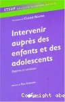 Intervenir auprès des enfants et des adolescents : repères et variations.