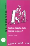 L'enfant, l'adulte, la loi : l'ère du soupçon ?