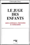 Le juge des enfants : entre assistance, répression et rééducation.