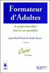 Formateur d'adultes : se professionnaliser, exercer au quotidien.