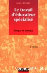 Le travail d'éducateur spécialisé : éthique et pratique.