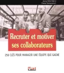 Recruter et motiver ses collaborateurs : 256 clés pour manager une équipe qui gagne.