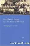 Vivre dans le bocage bas-normand au xxe siècle : témoignages d'un siècle. Un récit à plusieurs voix.