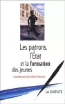 Les patrons, l'Etat et la formation des jeunes.