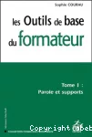 Les outils de base du formateur. Tome 1 : parole et supports.